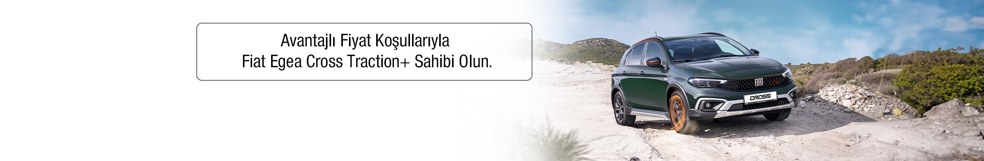 Avantajlı Fiyat Koşullarıyla Fiat Egea Cross Traction+ Sahibi Olun