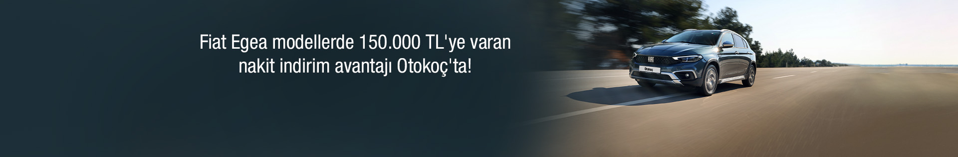 Fiat Egea Modellerde 150.000 TL'ye Varan Nakit İndirim Avantajı Otokoç'ta!