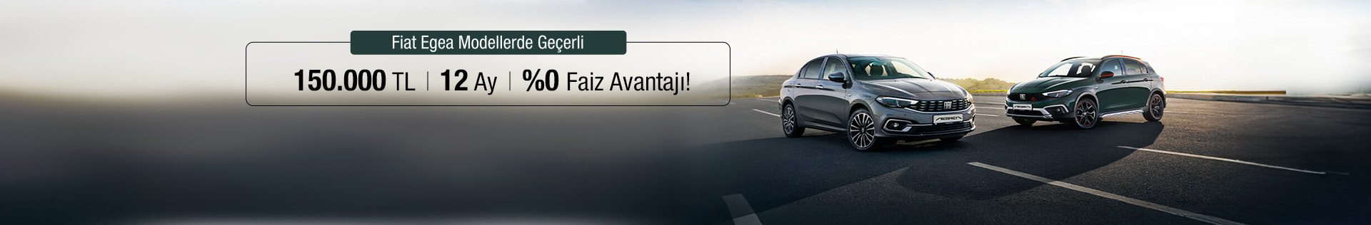 Fiat Egea Modellerde Geçerli 150.000 TL, 12 Ay, %0 Faiz Avantajı